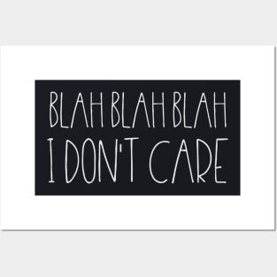 Blah Blah Blah I dont Care Posters and Art